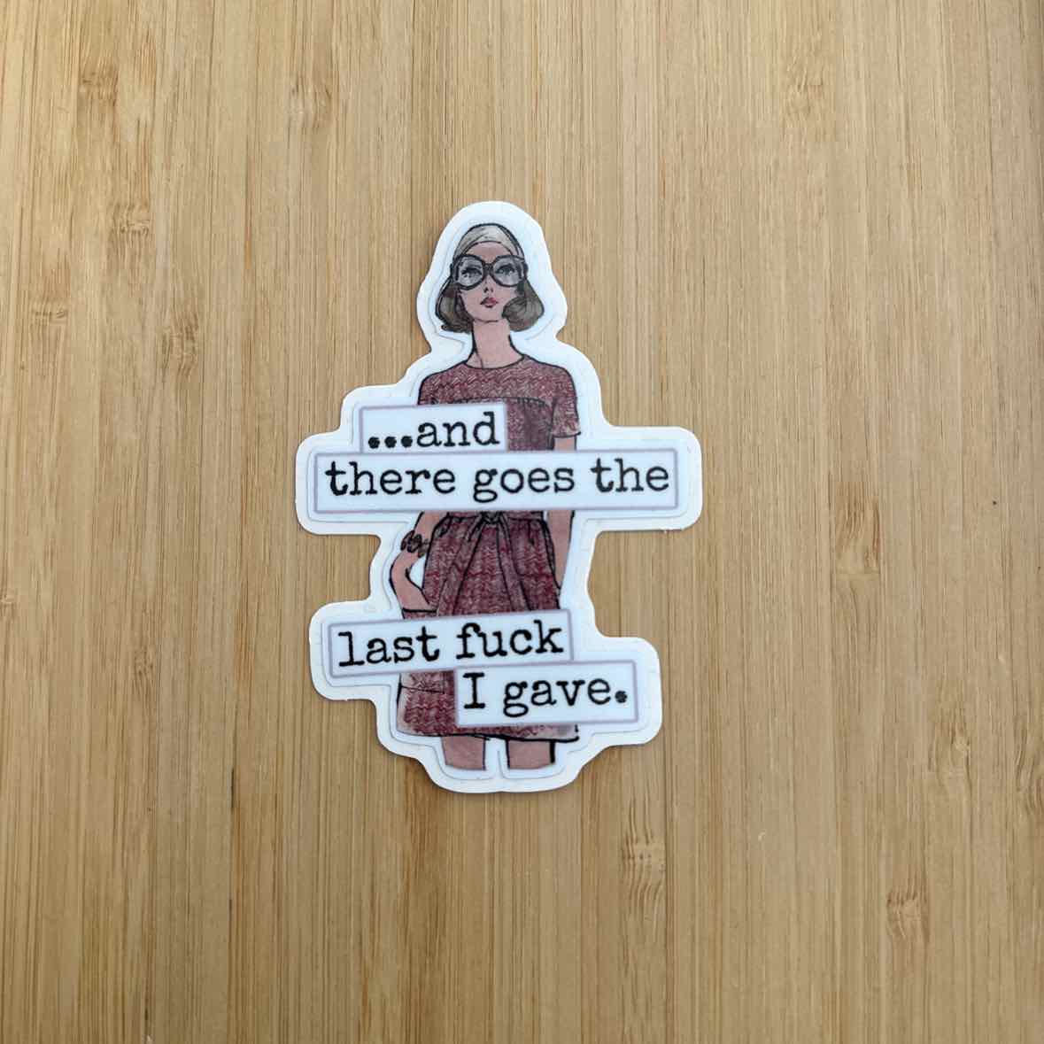 And There Goes The Last F I Gave Sticker