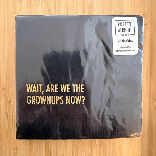 Wait, Are We The Grown Ups Now? Cocktail Napkins